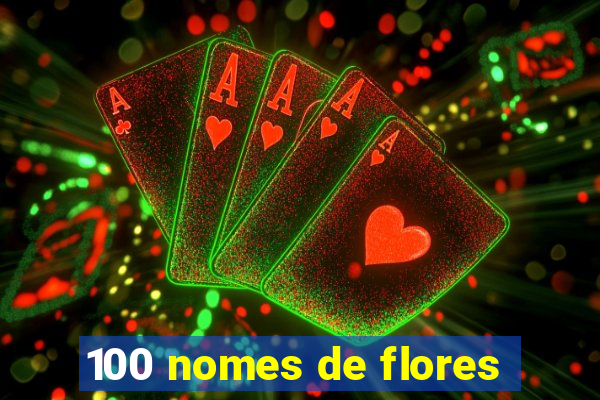 100 nomes de flores